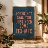 You're Not Sad You Just Need Some Tex Mex Home Decor Art Print Poster: 16″×20″