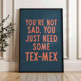 You're Not Sad You Just Need Some Tex Mex Home Decor Art Print Poster: 16″×20″