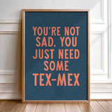 You're Not Sad You Just Need Some Tex Mex Home Decor Art Print Poster: 16″×20″
