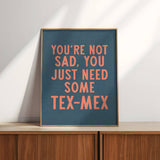 You're Not Sad You Just Need Some Tex Mex Home Decor Art Print Poster: 16″×20″