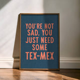 You're Not Sad You Just Need Some Tex Mex Home Decor Art Print Poster: 16″×20″