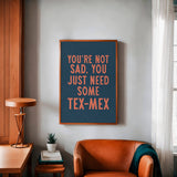 You're Not Sad You Just Need Some Tex Mex Home Decor Art Print Poster: 16″×20″