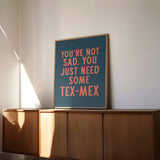 You're Not Sad You Just Need Some Tex Mex Home Decor Art Print Poster: 16″×20″