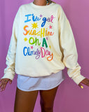 Sunshine on a Cloudy Day Sweatshirt