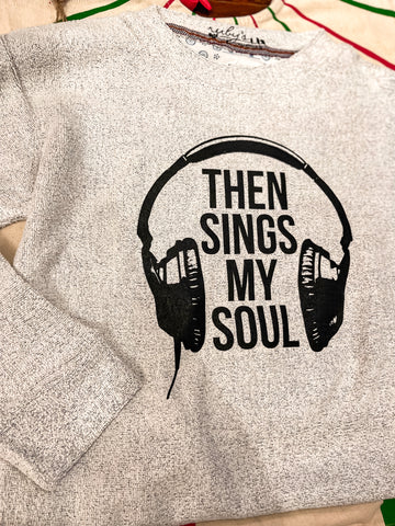 Then Sings my Soul Sweatshirt